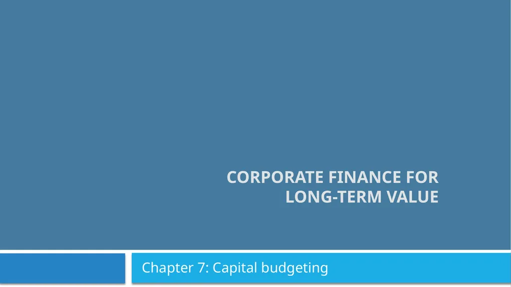 Corporate Finance for Long-Term Value Chapter 7:
