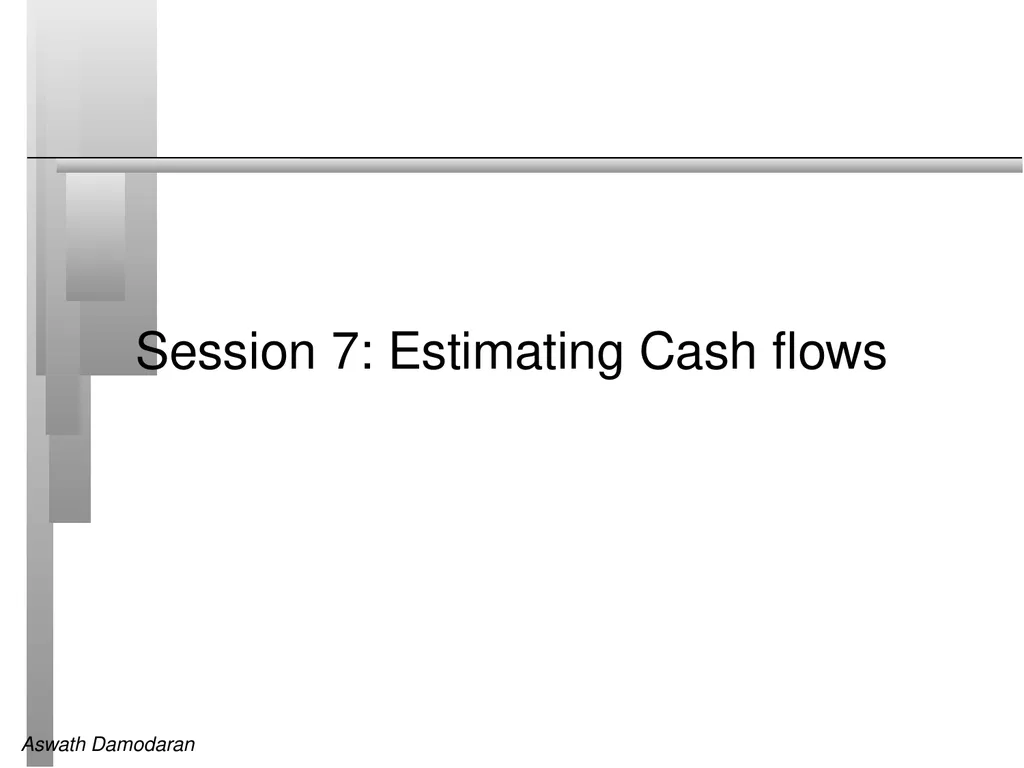Session 7: Estimating Cash flows Defining Cashflow - slide 1 of 13