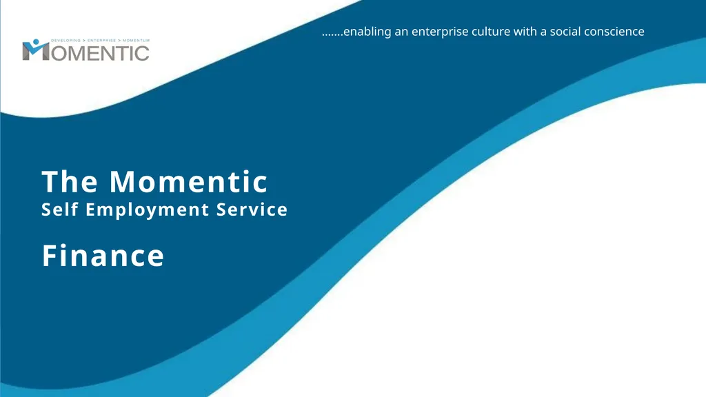 The Momentic Self Employment Service …….enabling - slide 1 of 21