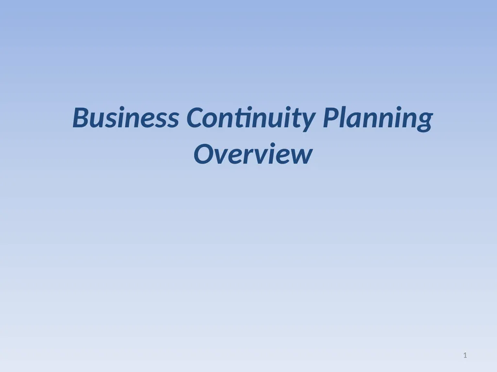 Business Continuity Planning Overview 1 The Need