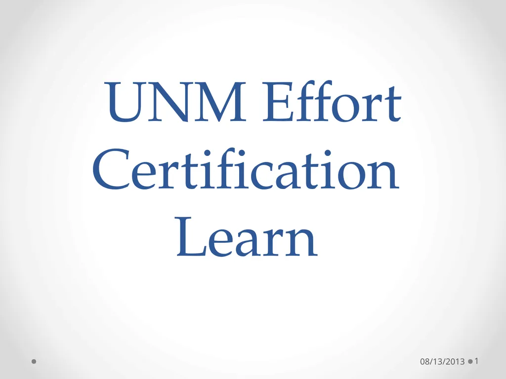 UNM Effort Certification Learn 08/13/2013 1 Why do - slide 1 of 19