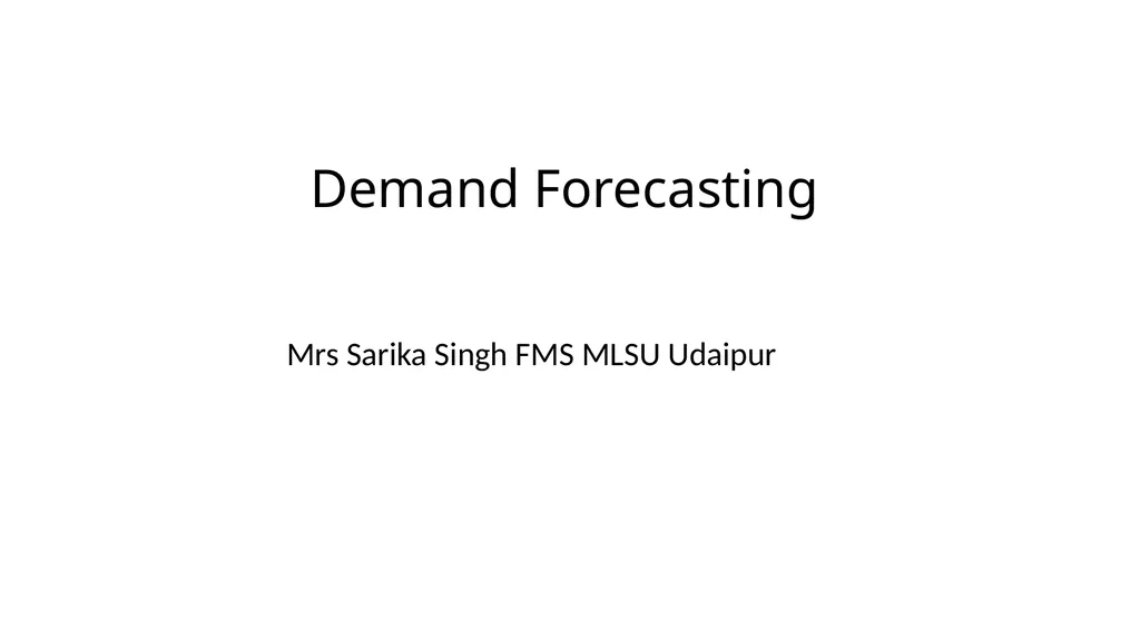 Demand Forecasting Mrs Sarika Singh FMS MLSU