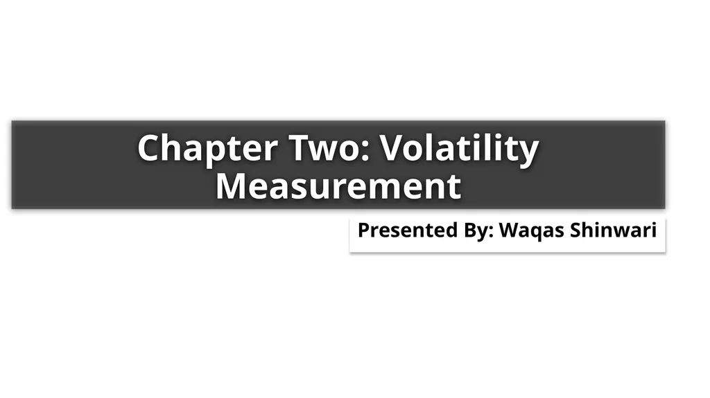 Chapter Two: Volatility Measurement Presented By: - slide 1 of 19