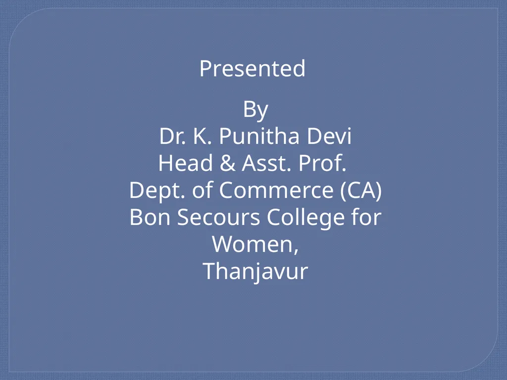 Presented By Dr. K. Punitha Devi Head & Asst.