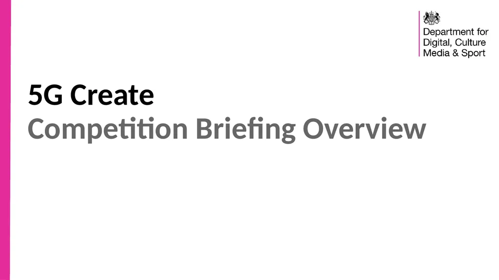 5G Create Competition Briefing Overview Purpose of