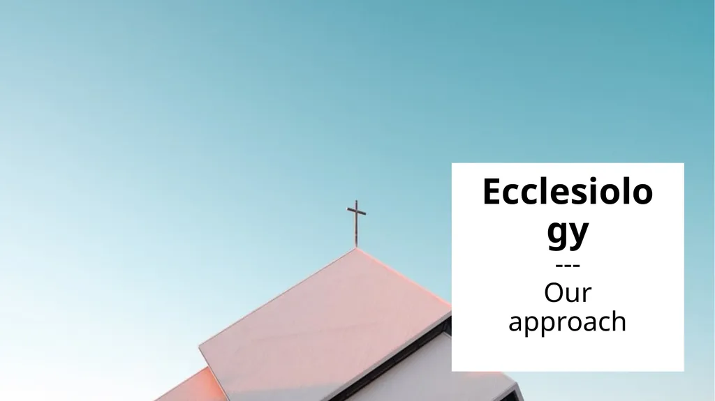 Ecclesiology --- Our approach What’s at play? - slide 3 of 34