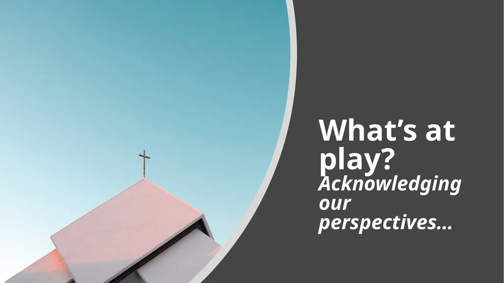 Ecclesiology --- Our approach What’s at play? - slide 4 of 34