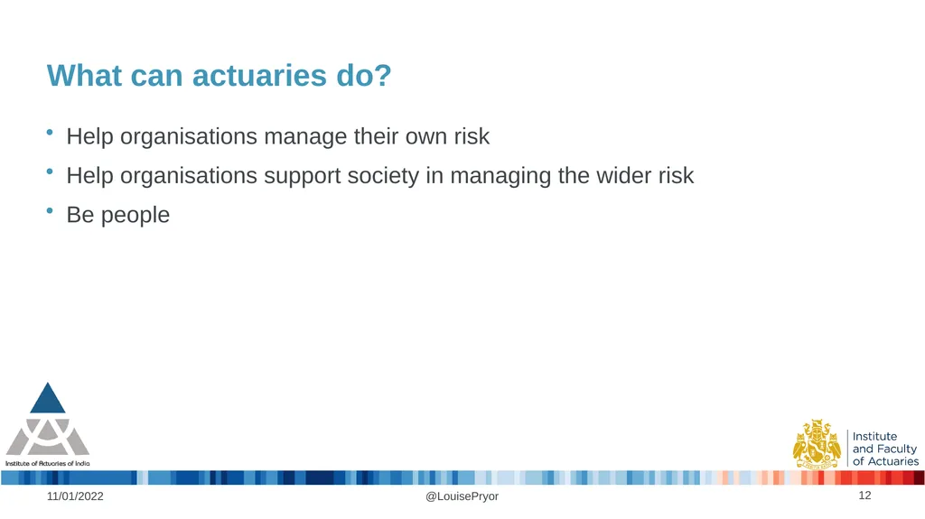 Louise Pryor, President, IFoA 11/01/2022 The role - slide 12 of 16