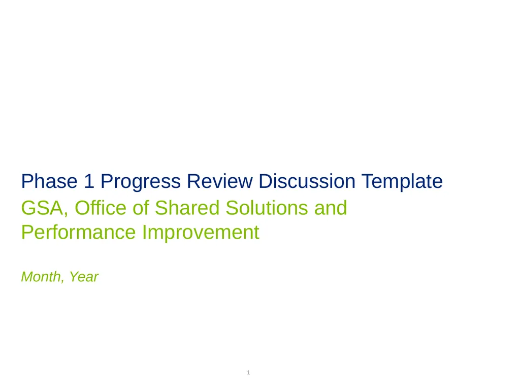 Phase 1 Progress Review Discussion Template GSA, - slide 1 of 19