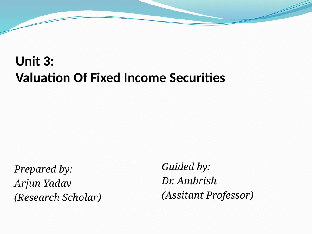 Unit 3: Valuation Of Fixed Income Securities - slide 1 of 9