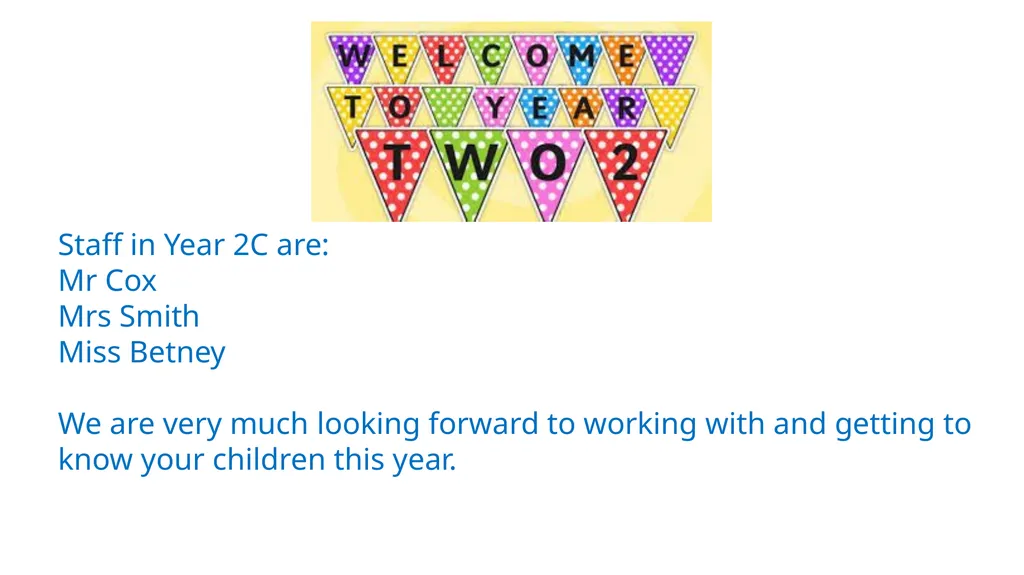 Staff in Year 2C are: Mr Cox Mrs Smith Miss