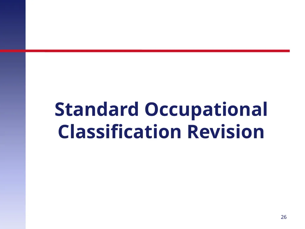 Revising the Standard Occupational Classification: - slide 26 of 40