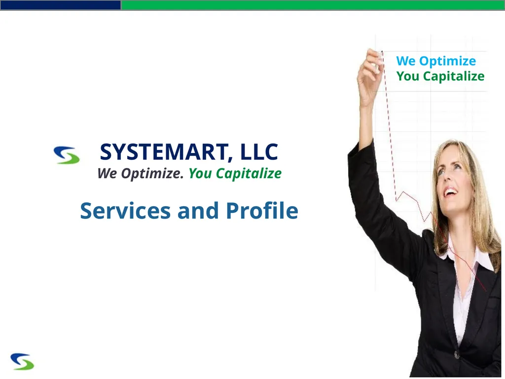 We Optimize You Capitalize SYSTEMART, LLC We - slide 1 of 13