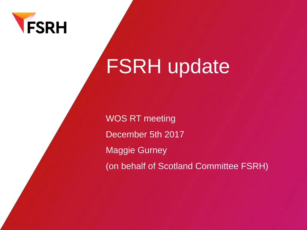 FSRH update WOS RT meeting December 5th 2017 - slide 1 of 18