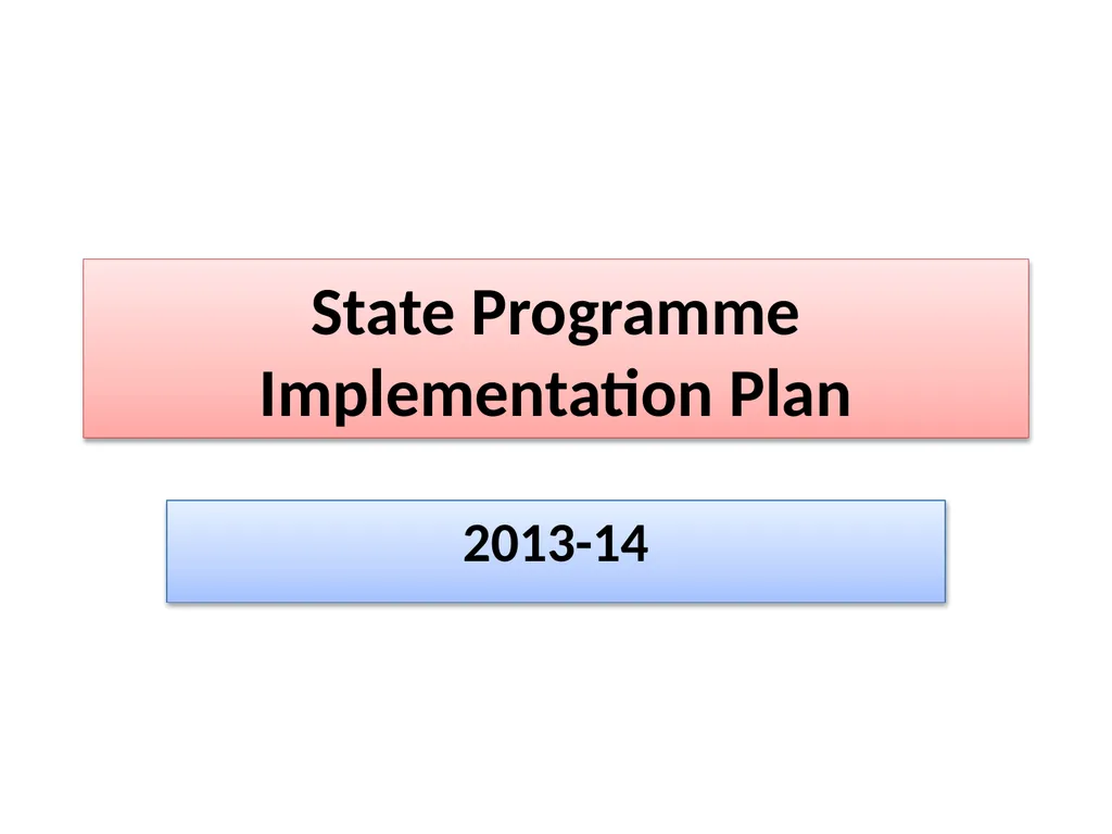 State Programme Implementation Plan 2013-14 The - slide 1 of 38