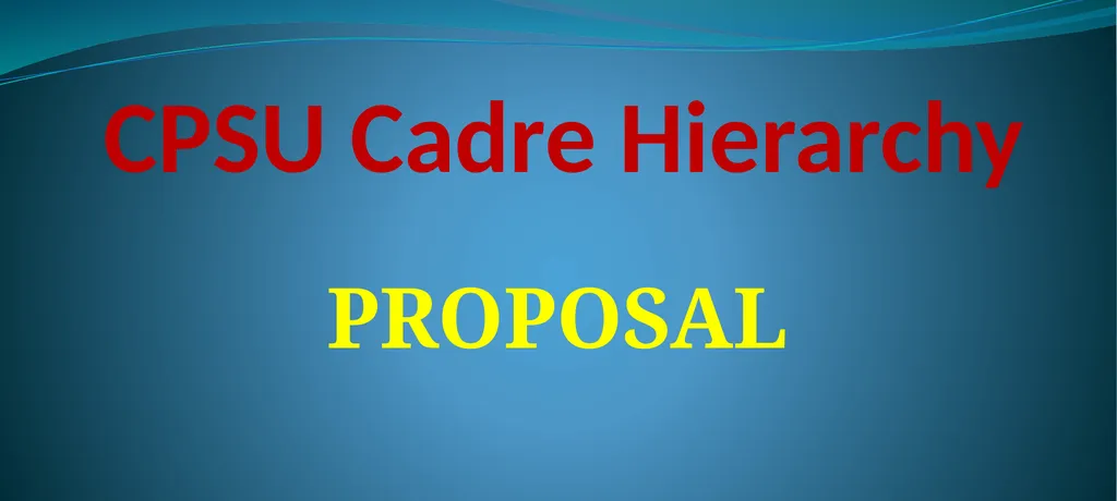 CPSU Cadre Hierarchy PROPOSAL Salient Points while