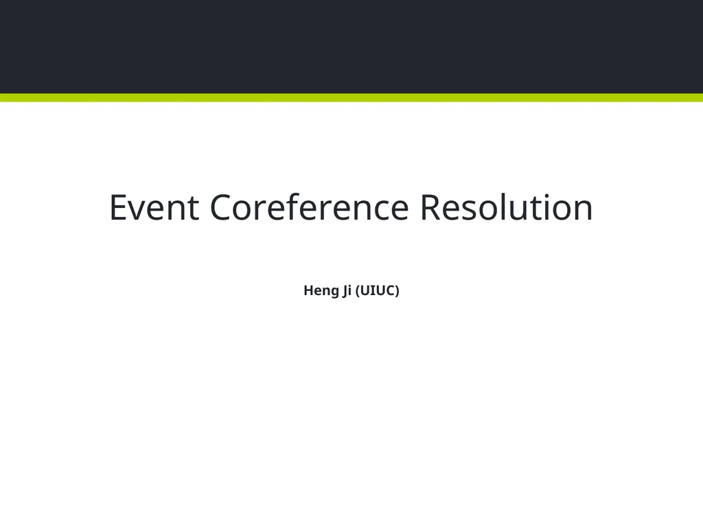 Event Coreference Resolution Heng Ji (UIUC) 5. The - slide 1 of 31