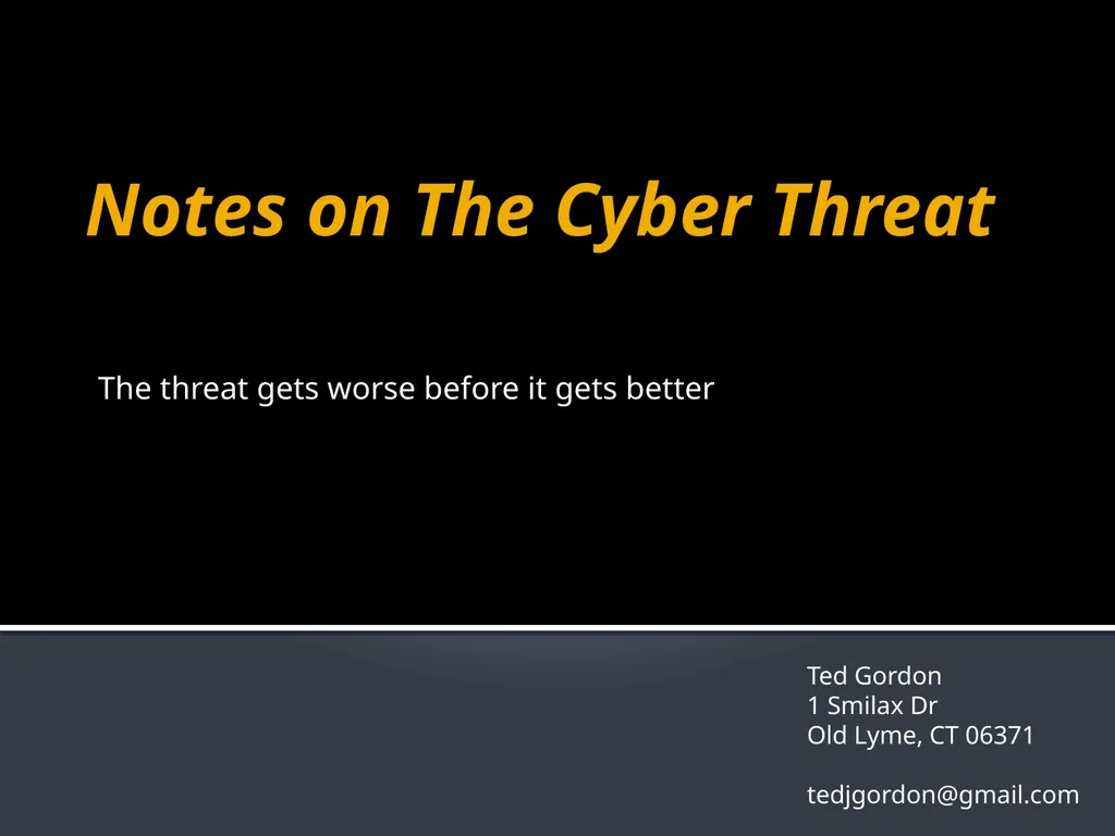 Notes on The Cyber Threat The threat gets worse - slide 1 of 16