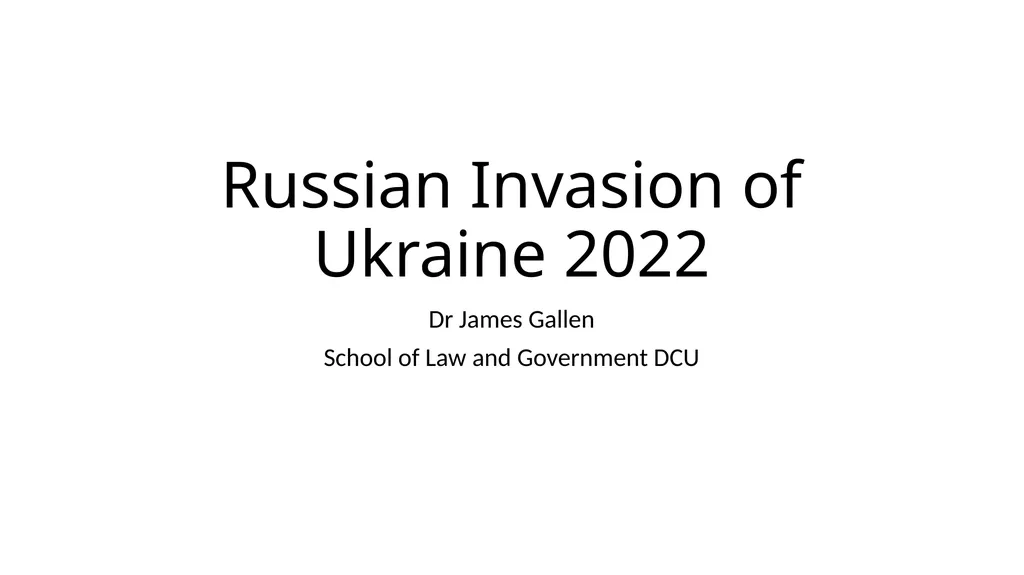 Russian Invasion of Ukraine 2022 Dr James Gallen - slide 1 of 22