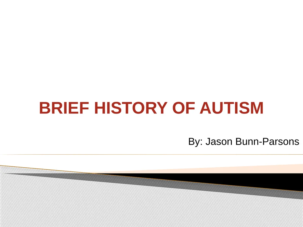 Brief History of Autism By: Jason Bunn-Parsons 4 - slide 1 of 44