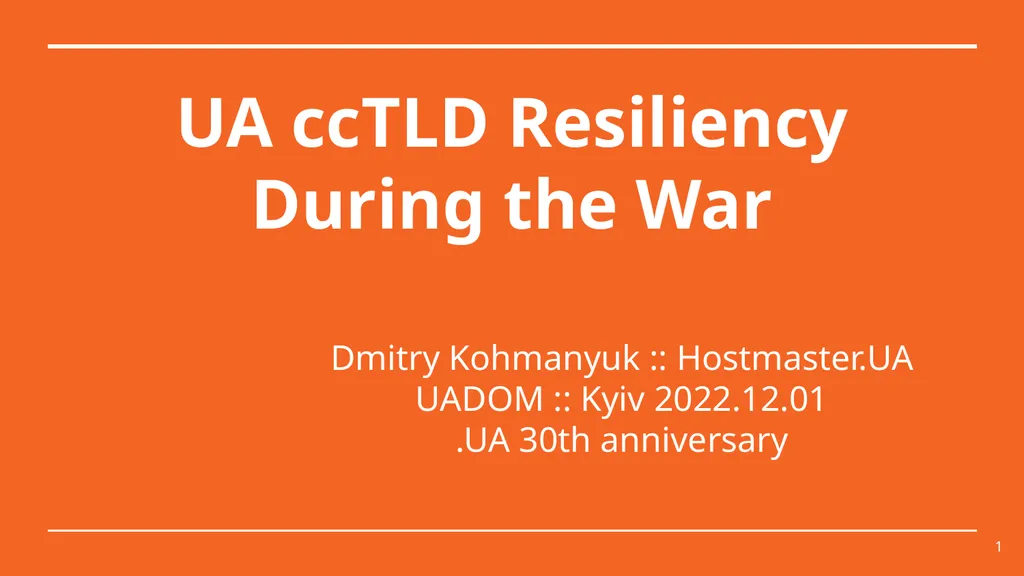 UA ccTLD Resiliency During the War Dmitry - slide 1 of 28