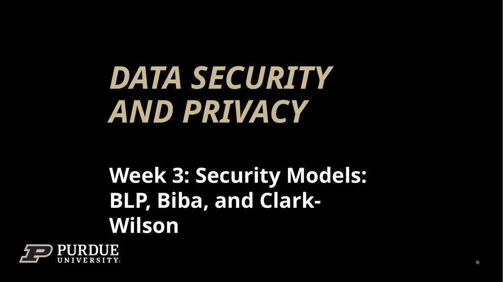 Data Security and Privacy Week 3: Security Models: - slide 1 of 89