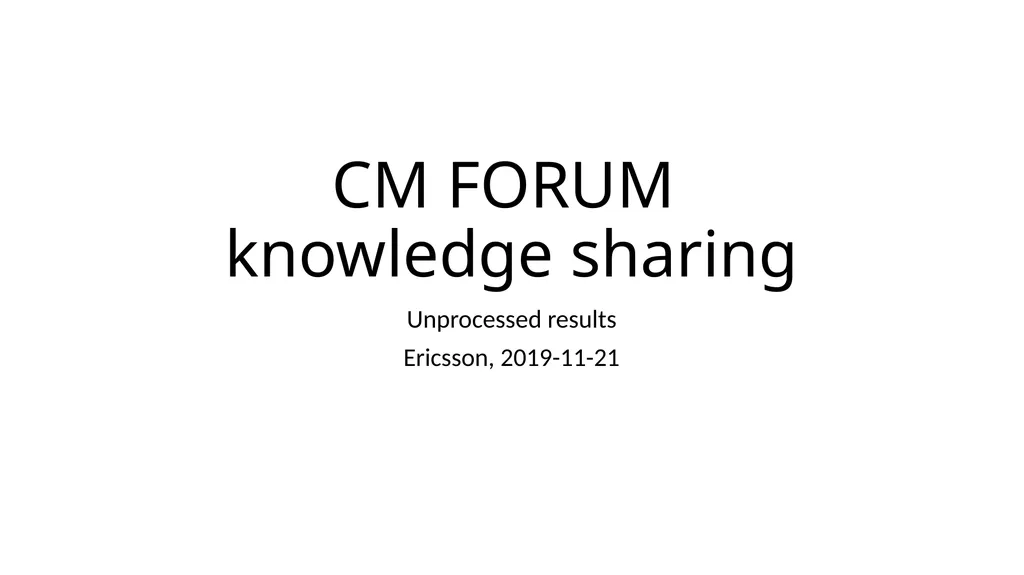 CM FORUM knowledge sharing Unprocessed results - slide 1 of 13