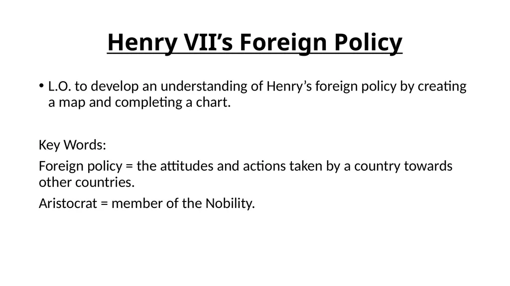 Henry VII’s Foreign Policy L.O. to develop an - slide 2 of 16