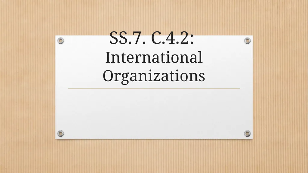 SS.7. C.4.2: International Organizations Guided