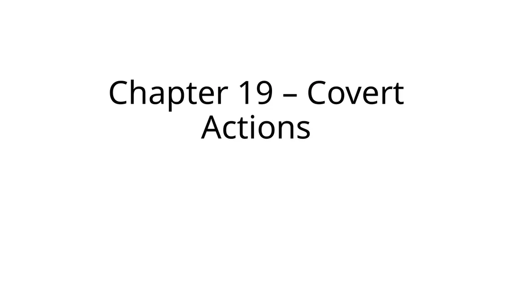 Chapter 19 – Covert Actions Learning Objectives - slide 1 of 74