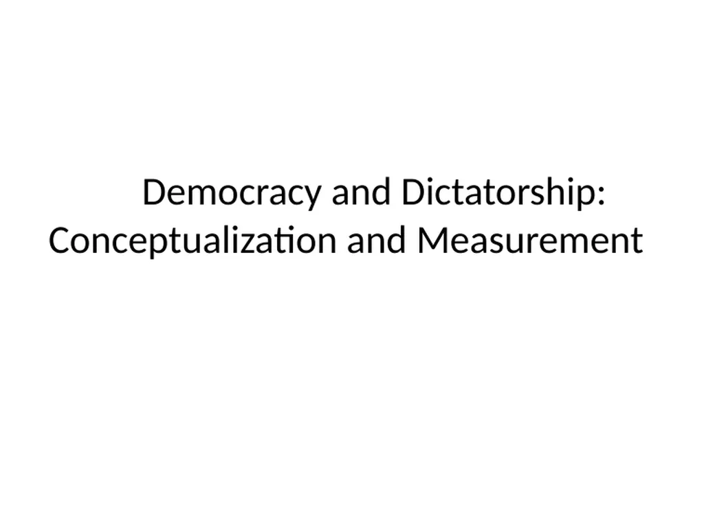Democracy and Dictatorship: Conceptualization and - slide 1 of 66