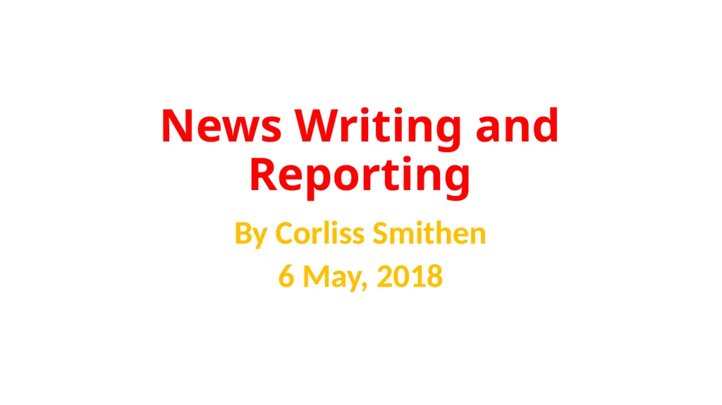 News Writing and Reporting By Corliss Smithen 6