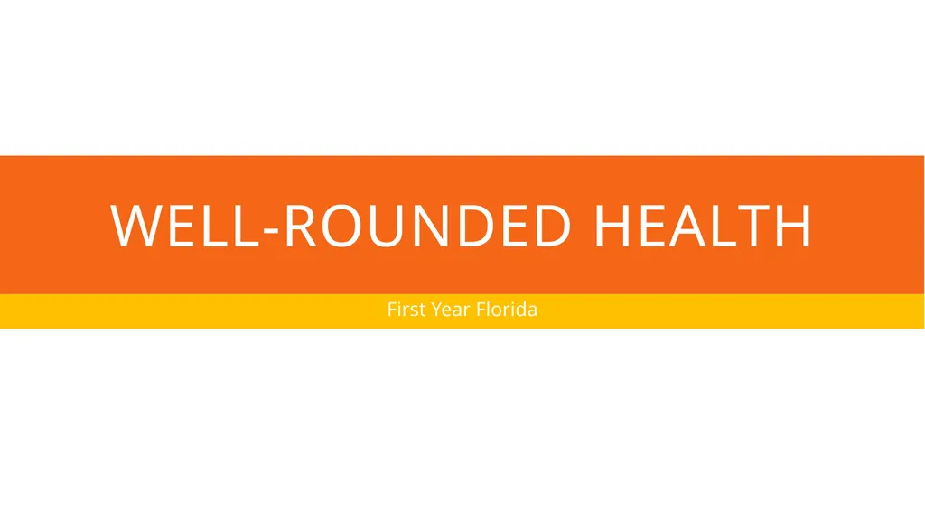 Well-rounded health First Year Florida Four - slide 1 of 12