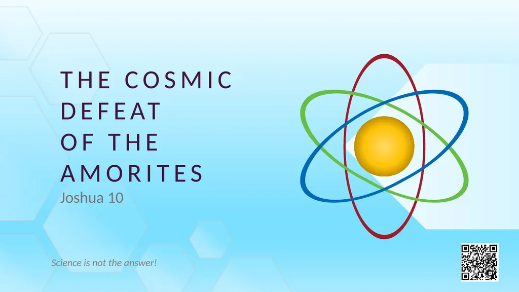 The cosmic Defeat of the Amorites Joshua 10 - slide 1 of 39