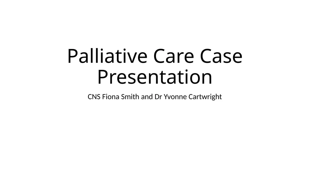 Palliative Care Case Presentation CNS Fiona Smith - slide 1 of 21