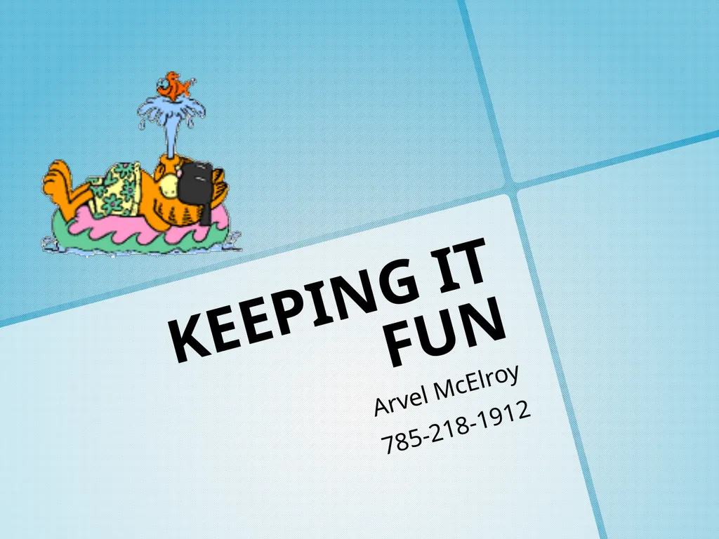 KEEPING IT FUN Arvel McElroy 785-218-1912 The