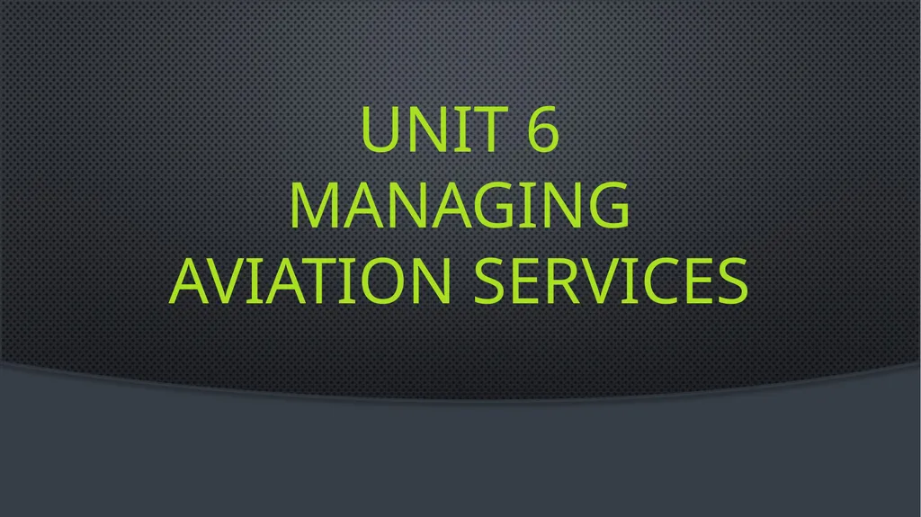 Unit 6 managing aviation services Learning outcome - slide 1 of 50