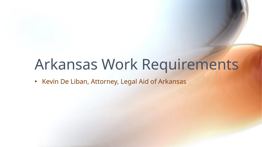 Arkansas Work Requirements Kevin De Liban, - slide 1 of 14