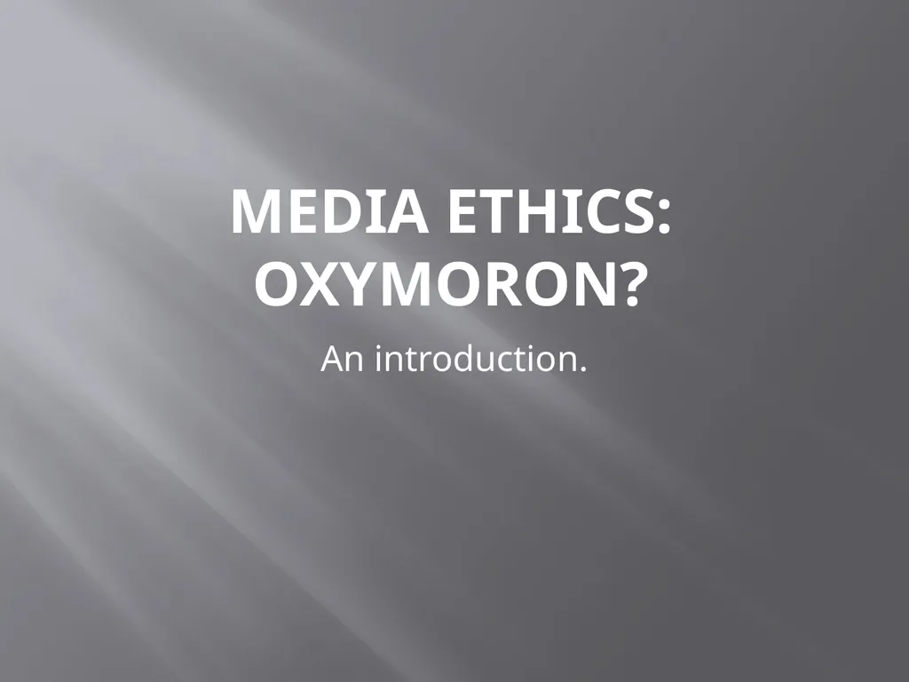 Media ethics: oxymoron? An introduction. Media - slide 1 of 28