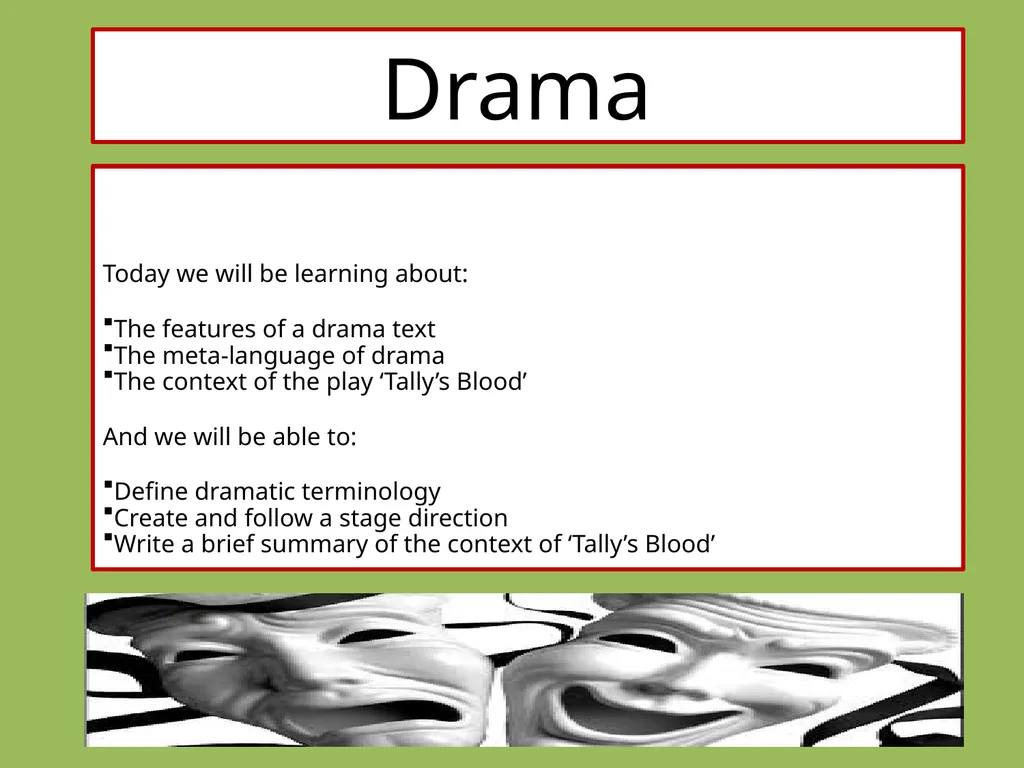 Drama Today we will be learning about: The - slide 1 of 94