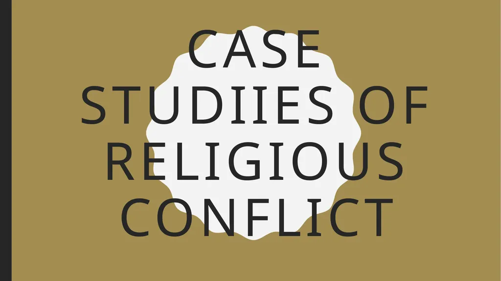CASE STUDIIES OF RELIGIOUS CONFLICT Overview The