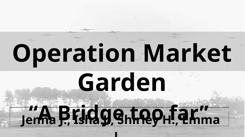 Operation Market Garden “A Bridge too far” Jenna - slide 1 of 30