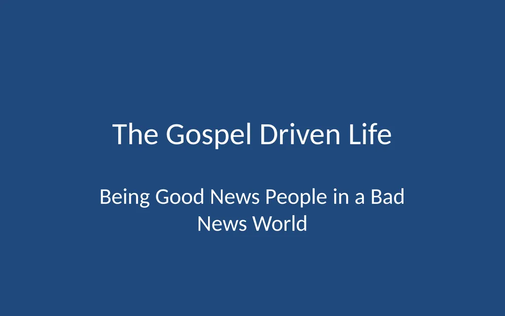 The Gospel Driven Life Being Good News People in a