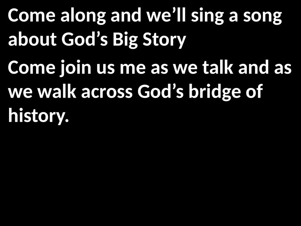 God’s Big Story Words: Gil Thomas Music: Gil - slide 10 of 164