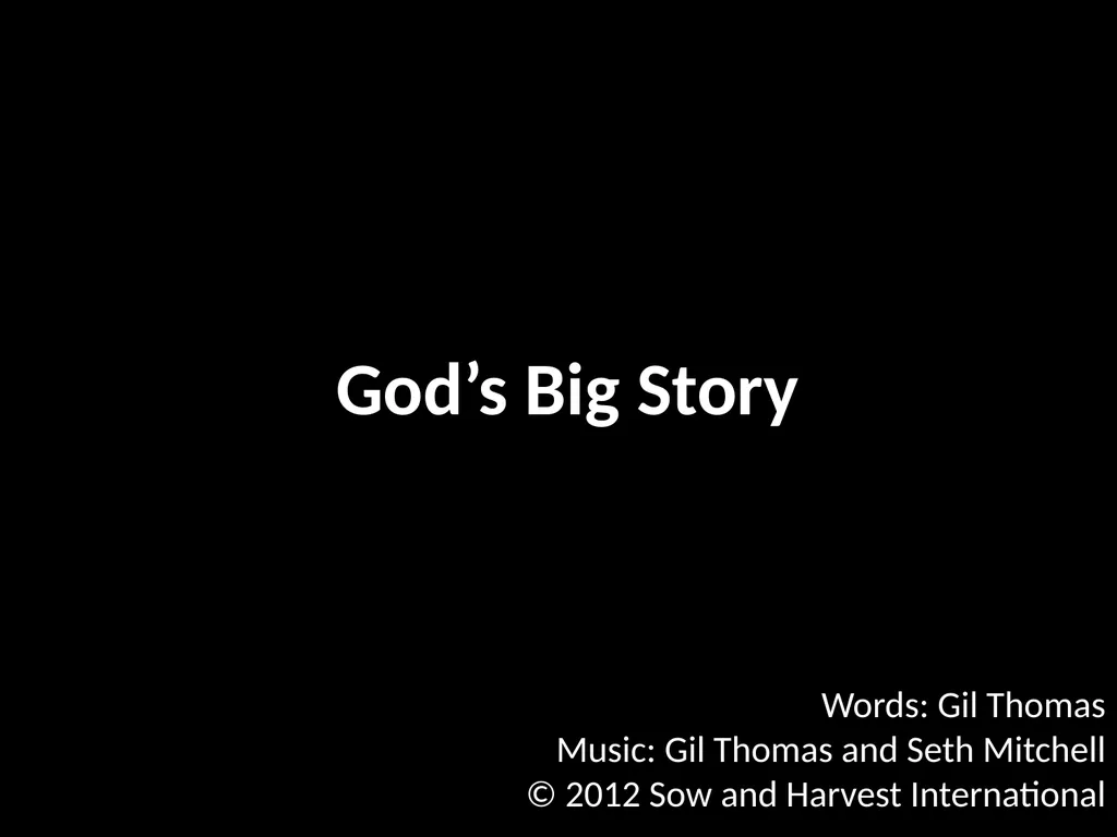God’s Big Story Words: Gil Thomas Music: Gil - slide 1 of 164