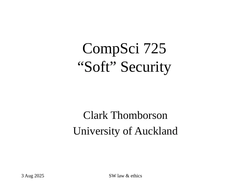 CompSci 725 “Soft” Security Clark Thomborson - slide 1 of 36