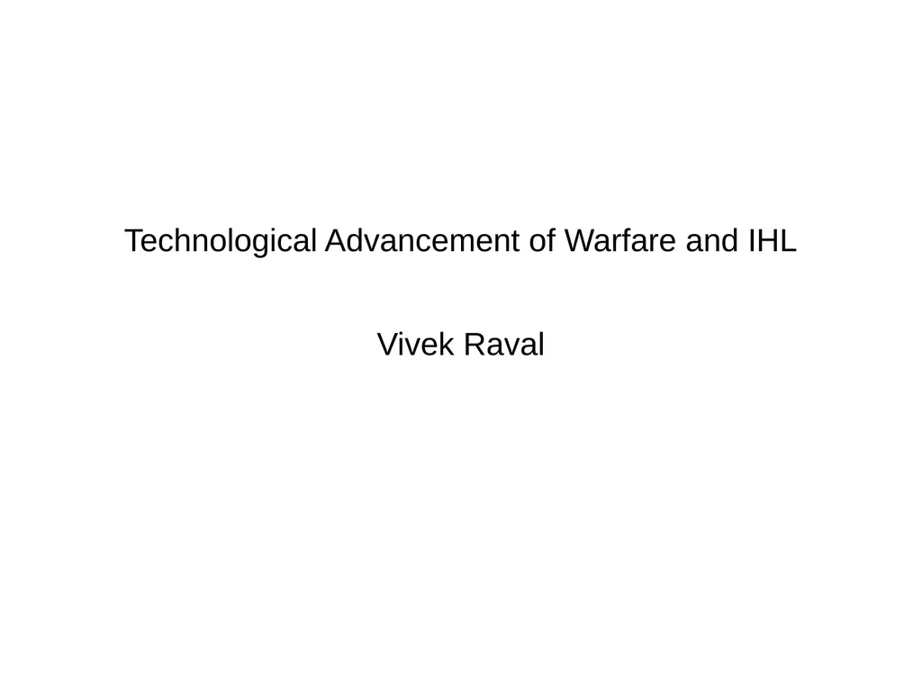 Technological Advancement of Warfare and IHL Vivek