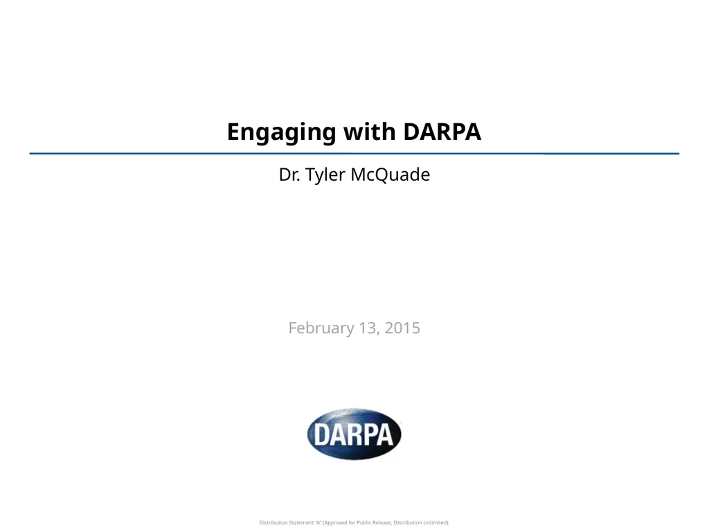 Engaging with DARPA Dr. Tyler McQuade February 13,
