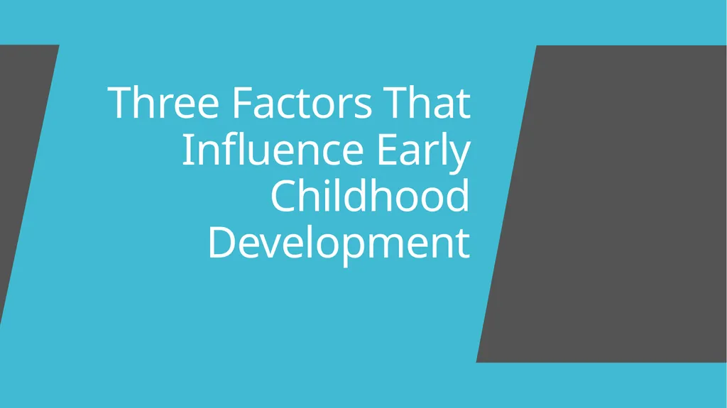 Three Factors That Influence Early Childhood - slide 1 of 5