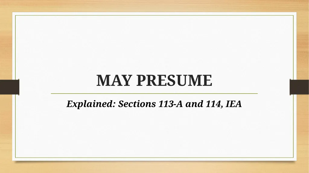 PRESUMPTIONS UNDER THE INDIAN EVIDENCE ACT, 1872 © - slide 7 of 45